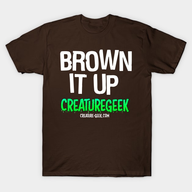 Creature Geek Brown It Up! T-Shirt by CreatureGeek